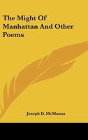 The Might of Manhattan, and Other Poems 0548458286 Book Cover