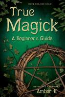 True Magick: A Beginner's Guide (Llewellyn's New Age Series) 0875420036 Book Cover