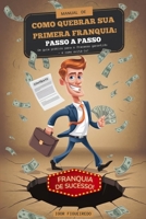 MANUAL DE COMO QUEBRAR SUA PRIMEIRA FRANQUIA: PASSO A PASSO: Um guia prático para o fracasso garantido - e como evitá-lo. (Portuguese Edition) B0DY88FYJR Book Cover