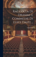 Raccolta Di Drammi E Commedie Di Luigi Dasti ... 1022478982 Book Cover