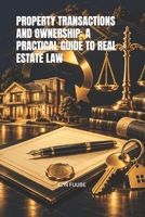 PROPERTY TRANSACTIONS AND OWNERSHIP: A PRACTICAL GUIDE TO REAL ESTATE LAW B0HKG1DH9S Book Cover