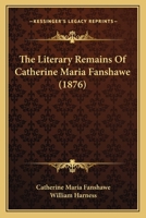 The Literary Remains Of Catherine Maria Fanshawe (1876) 1104313820 Book Cover