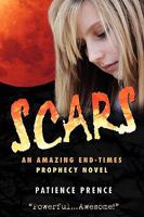 Scars: An Amazing End-Times Prophecy Novel ~ Top Rated ~ Thriller Christian Fiction ~ Compare to Left Behind 0982633602 Book Cover