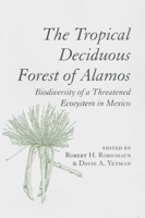 The Tropical Deciduous Forest of Alamos: Biodiversity of a Threatened Ecosystem in Mexico 0816519226 Book Cover