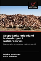 Gospodarka odpadami budowlanymi i rozbiórkowymi: Diagnoza i plan zarządzania w mieście Araxá-MG 6203315125 Book Cover