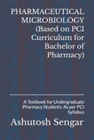 PHARMACEUTICAL MICROBIOLOGY (Based on PCI Curriculum for Bachelor of Pharmacy): A Textbook for Undergraduate Pharmacy Students: As per PCI Syllabus B0GDQQC3N3 Book Cover