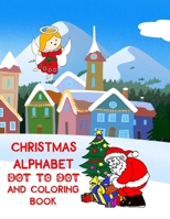 Christmas Alphabet Dot to Dot and Coloring Book: Fun Activity Book for Children Aged 3-6, Learn and Practise Writing Letters B08NP12CWS Book Cover