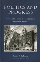 Politics and Progress: The Emergence of American Political Science 0739106562 Book Cover