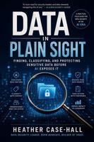 Data in Plain Sight: Finding, Classifying, and Protecting Sensitive Data Before AI Exposes It B0H3ZPCTPR Book Cover