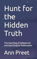 Hunt for the Hidden Truth: The Haunting of Hollowcrest and Searching for Redemption B0C9SHBQMV Book Cover