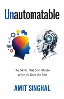 Unautomatable: The Skills That Still Matter When AI Does the Rest B0GZ7PBJ4D Book Cover