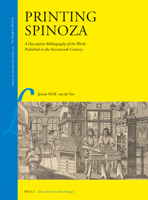 Printing Spinoza A Descriptive Bibliography of the Works Published in the Seventeenth Century 900446798X Book Cover