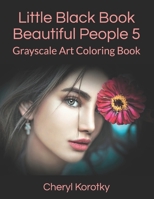 Little Black Book Beautiful People 5: Grayscale Art Coloring Book 1709016876 Book Cover