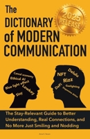 The Dictionary of Modern Communication: The Stay-Relevant Guide You Need to Better Understanding, Real Connections and No More Just Smiling and Nodding 9893623715 Book Cover