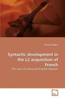 Syntactic development in the L2 acquisition of French: The case of instructed English learners 3639237374 Book Cover