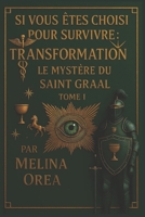 SI VOUS ÊTES DÉSIGNÉ POUR SURVIVRE: TRANSFORMATION LE MYSTÈRE DU SAINT-GRAAL UN ROMAN MÉTAPHYSIQUE TOME I (French Edition) B0FJS41RY3 Book Cover