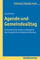 Agende Und Gemeindealltag: Eine Empirische Studie Zur Rezeption Des Evangelischen Gottesdienstbuches 3170220209 Book Cover