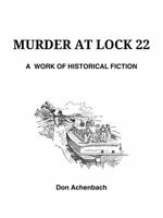 Murder at Lock 22: A Work of Historical Fiction 098522603X Book Cover
