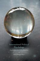 International Political Psychology: Explorations Into a New Discipline 113737778X Book Cover