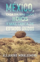 México, cada día más lejos de Dios y más cerca de Estados Unidos 1612449417 Book Cover