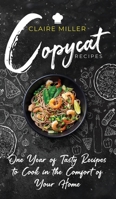 Copycat Recipes: One Year of Tasty Recipes to Cook in the Comfort of Your Home 1801270953 Book Cover