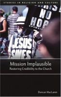 Mission Implausible: Restoring Credibility to the Church 1842272950 Book Cover