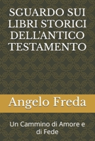 SGUARDO SUI LIBRI STORICI DELL'ANTICO TESTAMENTO: Un Cammino di Amore e di Fede (LA PROMESSA DELLA VITA SENZA FINE) (Italian Edition) B0DJNGKC1S Book Cover