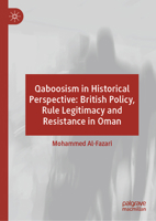 Qaboosism in Historical Perspective: British Policy, Rule Legitimacy and Resistance in Oman 3032056470 Book Cover