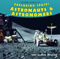 Exploring Space: Astronauts & Astronomers (Extreme Scientists) 1404245286 Book Cover