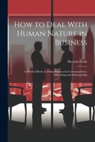 How to Deal With Human Nature in Business; a Practical Book on Doing Business by Correspondence, Advertising and Salesmanship 1021792861 Book Cover