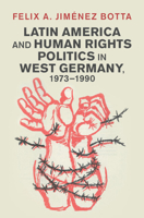 Latin America and Human Rights Politics in West Germany, 1973-1990 1009473824 Book Cover
