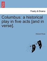 Columbus: A Historical Play in Five Acts 1241069522 Book Cover