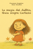 La magia del dubbio: Gaia scopre Cartesio (La magia di Gaia) (Italian Edition) B0F5QJXRTQ Book Cover