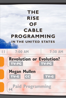 The Rise of Cable Programming in the United States: Revolution or Evolution? (Texas Film and Media Studies Series, Thomas Schatz, Editor) 0292752733 Book Cover