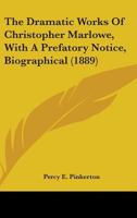 The dramatic works of Christopher Marlowe. Selected. With a prefatory notice, biographical 1012902927 Book Cover