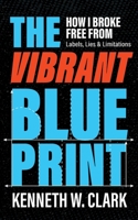 The Vibrant Blueprint: How I Broke Free From Labels, Lies & Limitations B0FFK5P7PC Book Cover