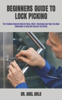 BEGINNERS GUIDE TO LOCK PICKING: The Practical Stepped Guide On Rules, Skills, Techniques And Tools You Must Understand To Ease And Improve You Ability B09TGM878V Book Cover