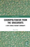 Cosmopolitanism from the Grassroots: A New Chinese Migrant Community 1032659572 Book Cover