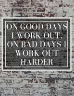 On Good Days I work Out, On Bad Days I work Out Harder: Inspirational Quote Workout Log Book & Habit Tracker 1654913642 Book Cover