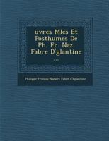 Uvres M L Es Et Posthumes de PH. Fr. Naz. Fabre D' Glantine ... 124992605X Book Cover