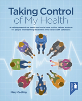 Taking Control of My Health: A Training Manual for Health and Social Care Staff to Deliver a Course for People with Learning Disabilities Who Have 1910366625 Book Cover