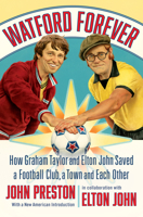 Watford Forever: How Graham Taylor and Elton John Saved a Football Club, a Town, and Each Other 1324095474 Book Cover