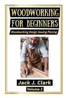 WOODWORKING FOR BEGINNERS: Woodworking Design Sawing Planing 1726825094 Book Cover