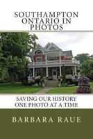 Southampton Ontario in Photos: Saving Our History One Photo at a Time 1494423642 Book Cover
