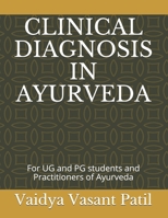 CLINICAL DIAGNOSIS IN AYURVEDA: For UG and PG students and Practitioners of Ayurveda B094L9833S Book Cover