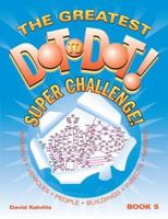 The Greatest Dot-to-Dot Super Challenge Book 5 0970043740 Book Cover