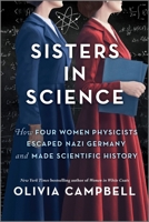 Sisters in Science: How Four Women Physicists Escaped Nazi Germany and Made Scientific History 0778333396 Book Cover