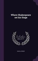 Where Shakespeare Set His Stage 1437364470 Book Cover