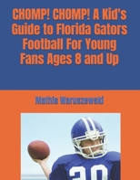 CHOMP! CHOMP! A Kid's Guide to Florida Gators Football For Young Fans Ages 8 and Up B0FQ31X8Q6 Book Cover
