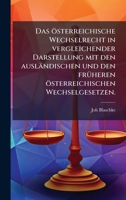 Das österreichische Wechselrecht in vergleichender Darstellung mit den ausländischen und den frÃ1/4heren österreichischen Wechselgesetzen. (German Edition) 1024596591 Book Cover